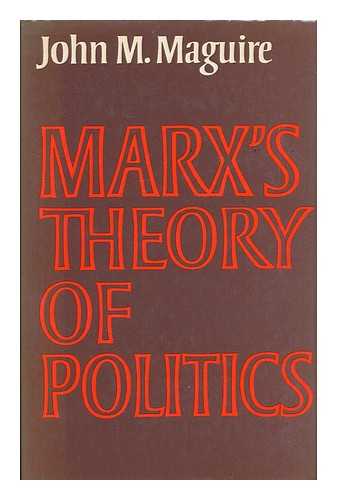 MAGUIRE, JOHN M. - Marx's theory of politics / John M. Maguire