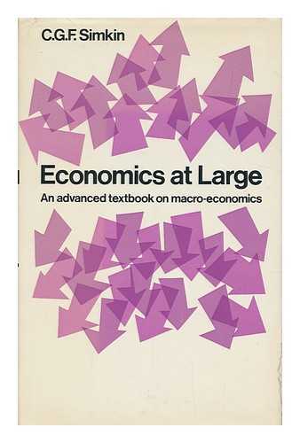 SIMKIN, COLIN GEORGE FREDERICK - Economics at large : an advanced textbook on macro economics