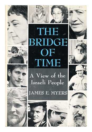 MYERS, JAMES E. - The bridge of time : a view of the Israeli people / [by] James E. Myers