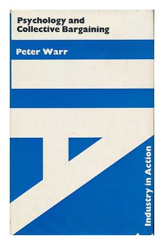 WARR, PETER (1937- ) - Psychology and collective bargaining / [by] Peter Warr