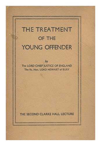 HEWART, GORDON HEWART, BARON (1870-1943) - The treatment of the young offender / delivered by ... Lord Hewart ... on 24th May, 1935. Chairman's introductory address by Elizabeth Haldan