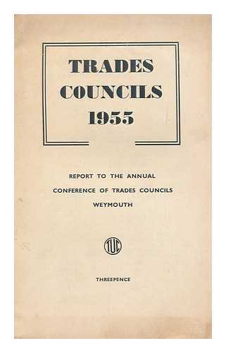 TRADE UNION CONGRESS - Trades Councils 1955 : Retort to the Annual Conference of Trades Councils Weymouth