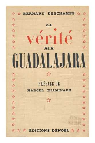 DESCHAMPS, BERNARD - La verite sur Guadalajara / preface de Marcel Chaminade. Ouvrage illustre d'une carte et de huit hors-texte