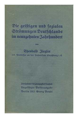ZIEGLER, THEOBALD (1846-1918) - Die geistigen und sozialen Stromungen des neunzehnten Jahrhunderts / von Theobald Ziegler