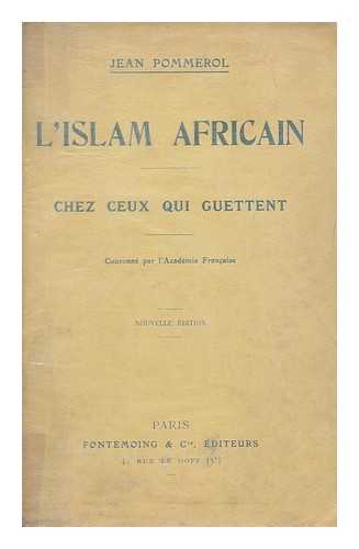 POMMEROL, JEAN - L'Islam africain : chez ceux qui guettent / Jean Pommerol