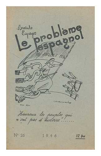 LAPEYRE, ARISTIDE - Le probleme Espagnol : heureux les peuples qui n'ont pas d'histoire