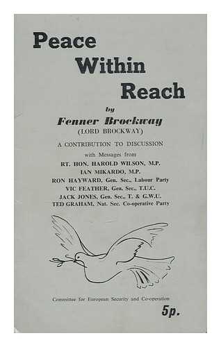 BROCKWAY, FENNER (1888-1988). COMMITTEE FOR EUROPEAN SECURITY AND CO-OPERATION - Peace within reach : a contribution to discussion with messages from Rt. Hon. Harold Wilson, M.P., Ian Mikardo, M.P., Ron Hayward, Vic Feather, Jack Jones, Ted Graham