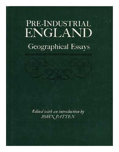 PATTEN, JOHN - Pre-industrial England : geographical essays / edited with an introduction by John Patten