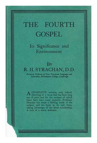 STRACHAN, R. H. (ROBERT HARVEY)  (1873-1958) - The Fourth Gospel Its Significance Environment