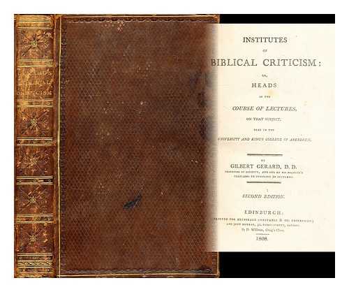 Gerard, Gilbert - Institutes of Biblical criticism; or, Heads of the course of lectures on that subject, read in the University and King's college of Aberdeen