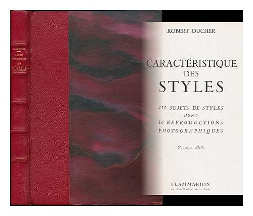 DUCHER, ROBERT - Caracteristique des styles : 410 sujets de styles dont 18 reproductions photographiques