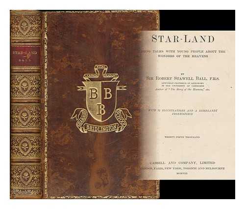BALL, ROBERT STAWELL, SIR (1840-1913) - Star-land : being talks with young people about the wonders of the heavens