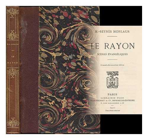 Reynes Monlaur, M. (Marie), (b. 1870) - Le rayon : scenes evangeliques / M. Reynes Monlaur