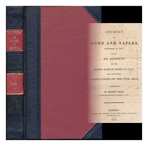 SASS, HENRY (1788-1844) - A journey to Rome and Naples, performed in 1817 : giving an account of the present state of society in Italy, and containing observations on the fine arts