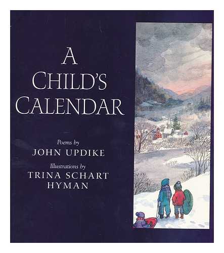 UPDIKE, JOHN. HYMAN, TRINA SCHART, ILL. - A child's calendar / poems by John Updike ; illustrations by Trina Schart Hyman