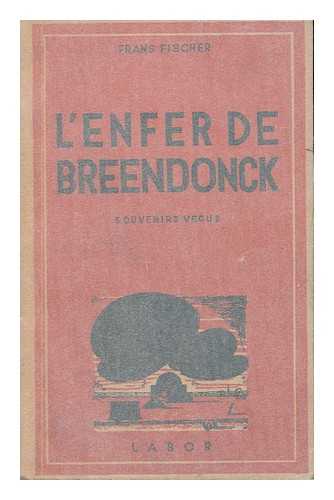 FISCHER, FRANS (1875-1949) - L'enfer de Breendonck : souvenirs vecus / Frans Fischer