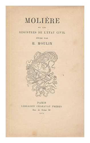 MOULIN, H. - Moliere et les registres de l'etat civil etude / par H. Moulin