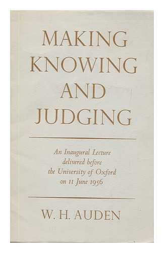 AUDEN, WYSTAN HUGH (1907-1973) - Making, knowing and judging : an inaugural lecture delivered before the University of Oxford on 11 June 1956