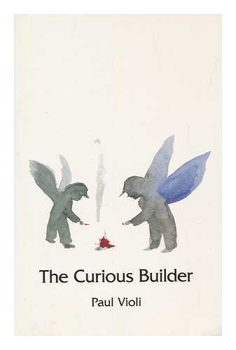 VIOLI, PAUL (1944-2011) - The curious builder / Paul Violi