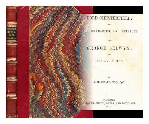 HAYWARD, A. (ABRAHAM) (1801-1884) - Lord Chesterfield : his life, character and opinions ; his life and times and George Selwyn / Jonathan Swift by Lord Jeffrey/ Samuel Richardson by Lord Jeffrey