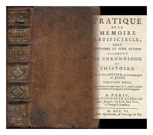 BUFFIER, CLAUDE (1661-1737) - Pratique de la memoire artificielle, pour apprendre et pour retenir aisement la chronologie, et l'histoire / par le pere Buffier, de la compaigne de Jesus [Parts 3 & 4 bound in 1]