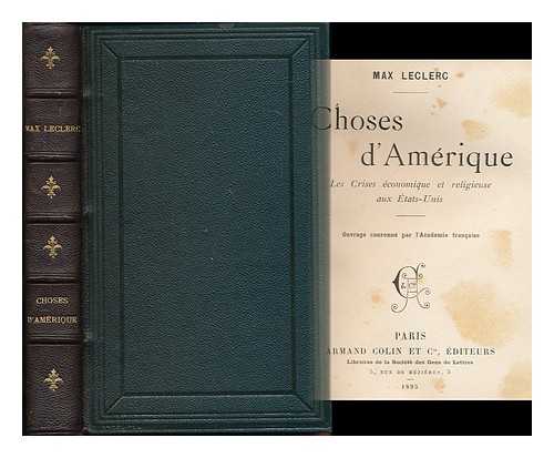 LECLERC, MAX (B. 1864) - Choses d'Amerique : les crises economique et religieuse aux Etats-Unis / ouvrage couronne par l'Academie Francaise