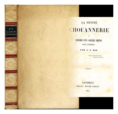 RIO, ALEXIS-FRANCOIS (1797-1874) - La petite chouannerie : ou, Histoire d'un college breton sous l'Empire