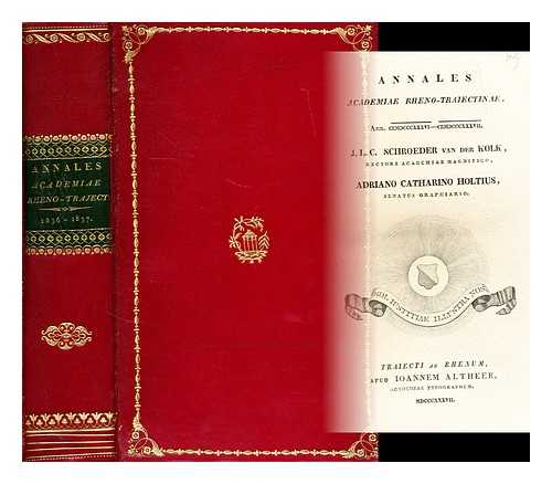 SCHROEDER VAN DER KOLK, J. L. C. - Annales Academiae Rheno-Trajectinae; Dicta & Oratio by  Schroeder Van Der Kolk, J. L. C.; Disquisitio philosophico-historica, etc etc   . . .  1836 to 1837