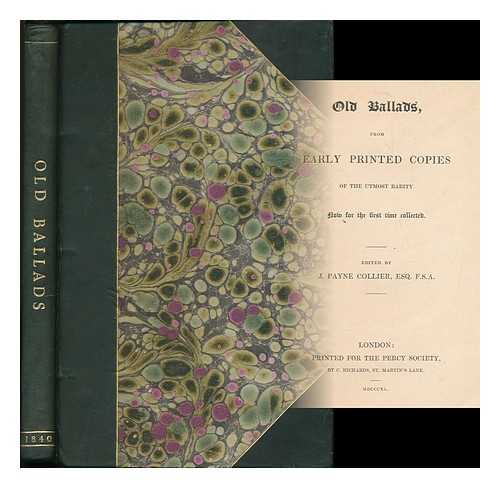 COLLIER, JOHN PAYNE (1789-1883) - Old ballads, from early printed copies of the utmost rarity / edited by J. Payne Collier