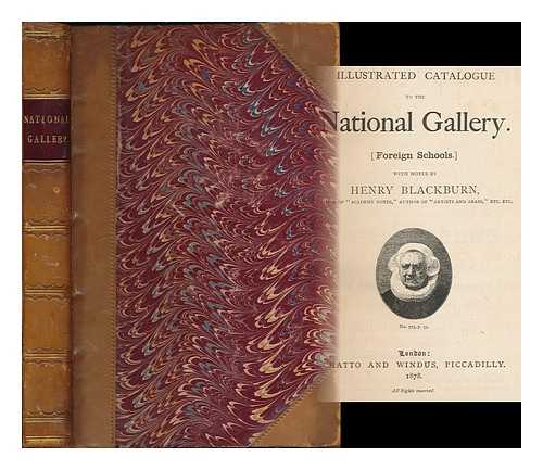 NATIONAL GALLERY (GREAT BRITAIN). BLACKBURN, HENRY (1830-1897) - Illustrated catalogue to the National Gallery (Foreign Schools); [bound with] Pictorial notes in the National Gallery, the British School; [bound with] Pictures at South Kensington: the Raphael Cartoons, the Sheepshanks Collection, & c.