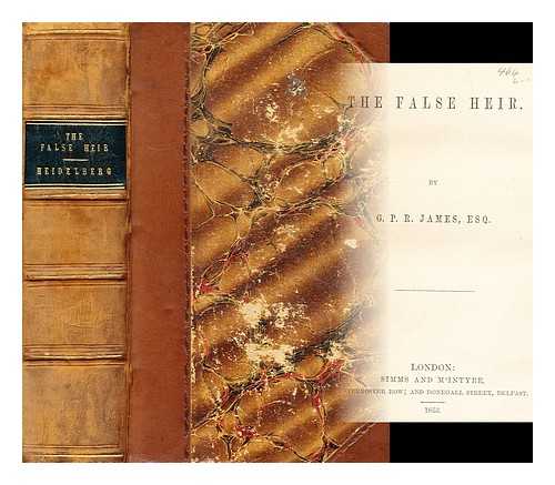 JAMES, GEORGE PAYNE RAINSFORD - The False Heir; Heidelberg. A Romance by G. P. R. James Esq.