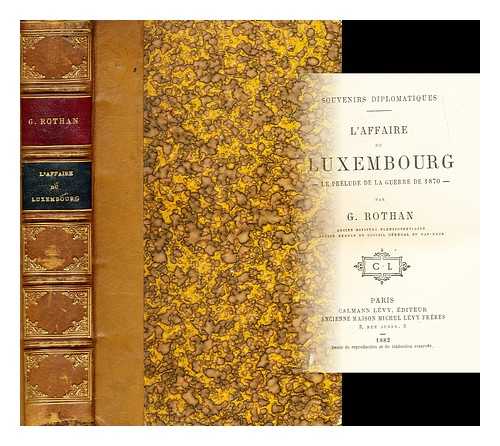 Rothan, Gustave (1822-1890) - Souvenirs diplomatiques : l'affaire du Luxembourg; la prlude de la guerre de 1870 / par G. Rothan