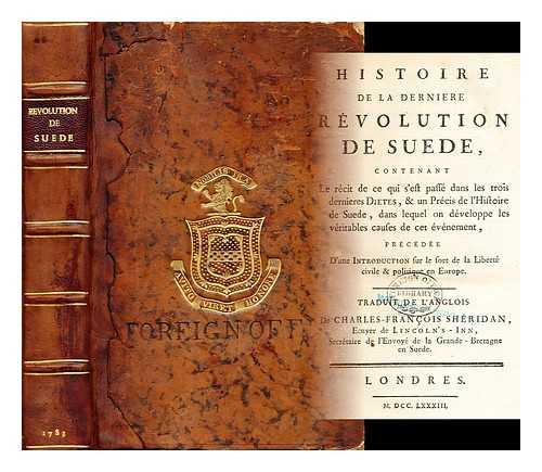 SHERIDAN, CHARLES FRANCIS (1750-1806) - Histoire de la derniere revolution de Suede : contenant le recit de ce qui s'est passe dans les trois dernieres Dietes, & un Precis de L'Histoire de Suede, dans lequel on developpe les veritables causes de cer evenement, precede D'Une Introduction. . .