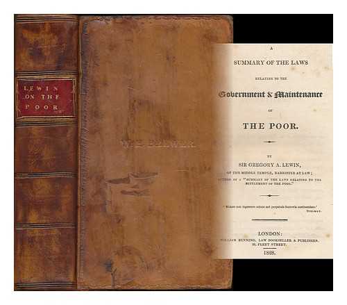 LEWIN, GREGORY ALLNUTT, SIR (D. 1845) - A summary of the laws relating to the government & maintenance of the poor