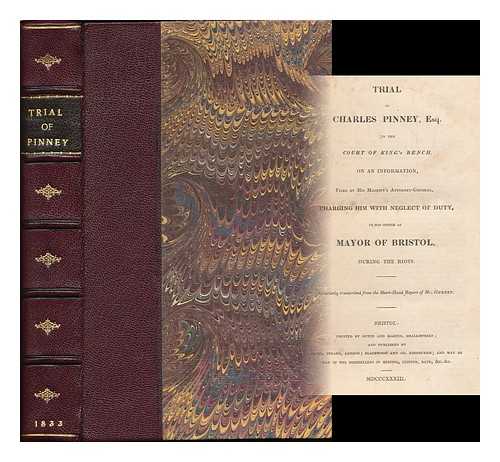 PINNEY, CHARLES (1793-1867) - Trial of Charles Pinney, Esq., in the Court of King's Bench on an information filed by His Majesty's Attorney-General, charging him with neglect of duty in his office as Mayor of Bristol during the riots