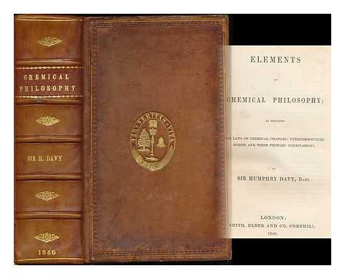 DAVY, HUMPHRY, SIR (1778-1829) - Elements of chemical philosophy : as regards the laws of chemical changes: undecompounded bodies and their primary combinations