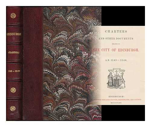 MARWICK, JAMES DAVID, SIR (1826-1908). SCOTTISH BURGH RECORDS SOCIETY - Charters and other documents relating to the City of Edinburgh, A.D. 1143-1540 / [edited by J.D. Marwick]