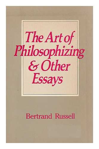 RUSSELL, BERTRAND (1872-1970) - The art of philosophizing : and other essays