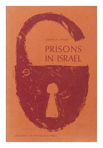 EATON, JOSEPH W. (1919-) - Prisons in Israel : a study of policy innovation / with a preface by Haim H. Cohn