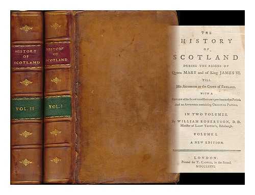 ROBERTSON, WILLIAM (1721-1793) - The history of Scotland : during the reigns of Queen Mary and of King James VI. Till his accession to the crown of England ; with a review of Scottish history previous to that period ; and an appendix containing original papers - [Complete in 2 volumes]