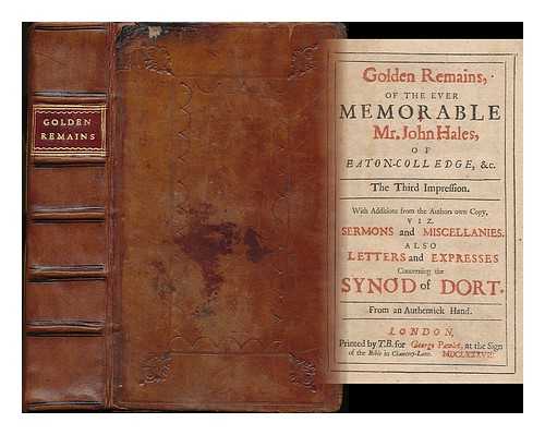 HALES, JOHN (1584-1656) - Golden remains ... with additions from the authors own copy, viz. sermons and miscellanies, also letters and expresses concerning the Synod of Dort, from an authentick hand