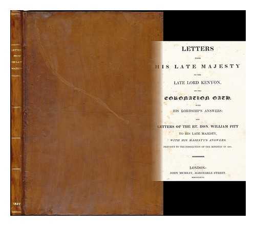 GEORGE III, KING OF GREAT BRITAIN. PHILLPOTTS, HENRY (1778-1869) - Letters from His late Majesty [George III] to the late Lord Kenyon, on the coronation oath with his Lordship's answers: and letters of the Rt. Hon. William Pitt to His late Majesty, with His Majesty's answers, previous to the dissolution of the ministry..