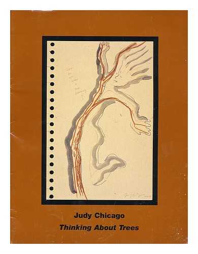 CHICAGO, JUDY. ROCKFORD COLLEGE ART GALLERY - Thinking about trees : March 26, 1999 - April 23, 1999 [exhibition catalogue]