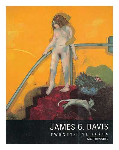 DAVIS, JAMES G. REICH, SHELDON. TUSCON MUSEUM OF ART - James G. Davis : twenty-five years - a retrospective ; April 16 - June 5, 1988 [exhibition catalogue]