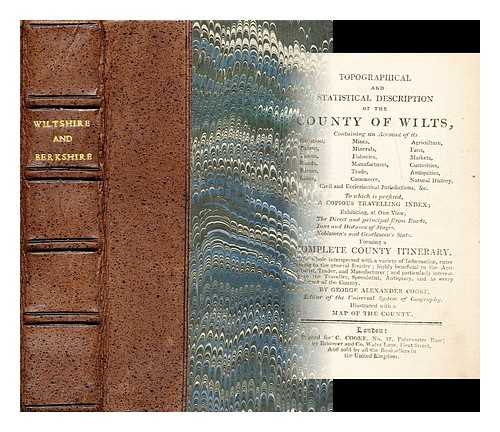 COOKE, GEORGE ALEXANDER - Topographical and statistical description of the county of Wilts [Wiltshire] : containing an account of its situation , extent, towns, ... civil and ecclesiastical jurisdiction, &c. To which is prefixed, a copious travelling guide, ...