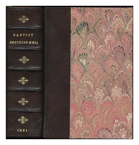 CATHCART, WILLIAM (1826-1908) - The Baptist encyclopdia : a dictionary of the doctrines, ordinances, usages, confessions of faith, sufferings, labors, and successes, and of the general history of the Baptist denomination in all lands ... with numerous biographical sketches of distinguished American and foreign Baptists, and a supplement / edited by William Cathcart