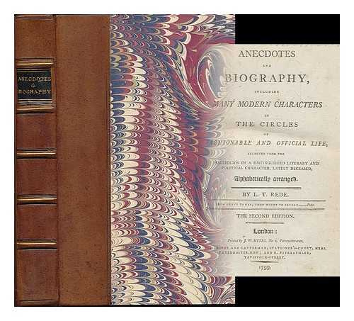 REDE, LEMAN THOMAS (1754 OR 5-1810) - Anecdotes and biography, including many modern characters in the circles of fashionable and official life, selected from the protfolios of a distinguished literary and political character, lately deceased, alaphabetically arranged. By L.T. Rede