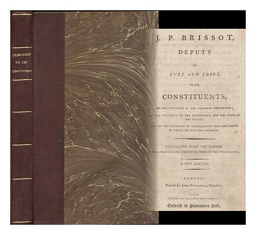 BRISSOT DE WARVILLE, JACQUES-PIERRE (1754-1793) - J. P. Brissot, Deputy of Eure and Loire, to his constituents, on the situation of the National Convention : on the influence of the anarchists, and the evils it has caused; and on the necessity of annihilating that influence in order to save the Republic