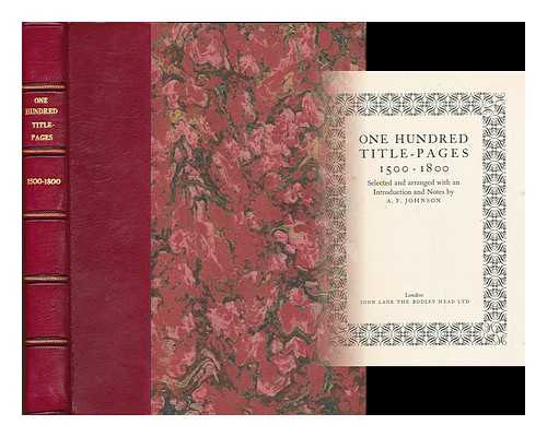 JOHNSON, ALFRED FORBES - One hundred title-pages, 1500-1800 : selected and arranged with an introduction and notes by A. F. Johnson