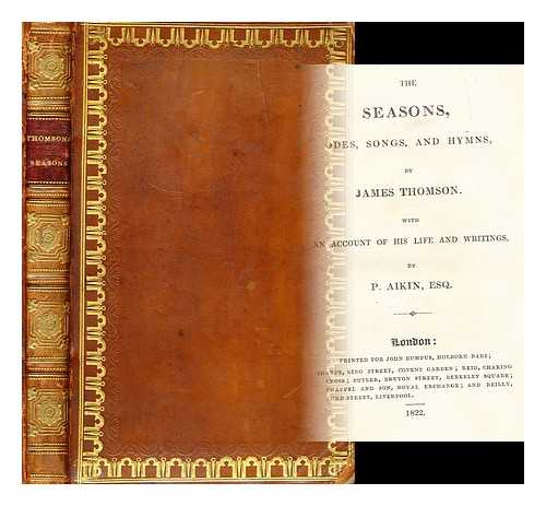 THOMSON, JAMES - The seasons, odes, songs, and hymns by James Thomson. With an account of his life and writings by P. Aikin, esq.